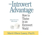 The Introvert Advantage : How to Thrive in an Extrovert World cover image cdn