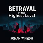 Betrayal at the Highest Level: Secrets of a Master Spy cover image cdn
