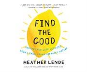 Find the Good : Unexpected Life Lessons From a Small-Town Obituary Writer cover image cdn