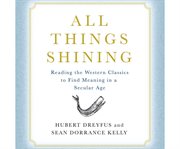 All Things Shining : Reading the Western Classics to Find Meaning in a Secular Age cover image cdn