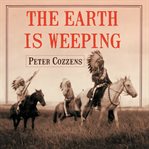The Earth is Weeping : The Epic Story of the Indian Wars for the American West cover image cdn