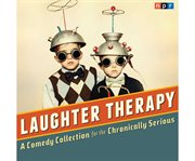 NPR Laughter Therapy : A Comedy Collection for the Chronically Serious cover image cdn