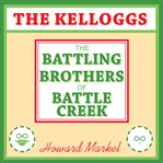 The Kelloggs : The Battling Brothers of Battle Creek cover image cdn