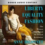 Liberty Equality Fashion : The Women who Styled the French Revolution cover image cdn