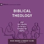 Biblical Theology : How the Church Faithfully Teaches the Gospel cover image cdn