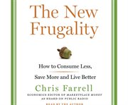 The New Frugality : How to Consume Less, Save More, and Live Better cover image cdn