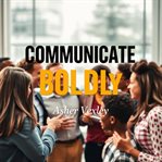 Communicate Boldly: Secrets to Effortless Engagement cover image cdn