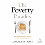 The Poverty Paradox : Understanding Economic Hardship Amid American Prosperity cover image cdn