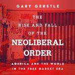 The Rise and Fall of the Neoliberal Order cover image cdn