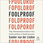 Foolproof : Why Misinformation Infects Our Minds and How to Build Immunity cover image cdn