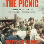 The Picnic : A Dream of Freedom and the Collapse of the Iron Curtain cover image cdn