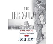 The Irregulars : Roald Dahl and the British Spy Ring in Wartime Washington cover image cdn
