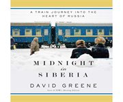 Midnight in Siberia : A Train Journey into the Heart of Russia cover image cdn