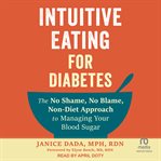 Intuitive Eating for Diabetes : The No Shame, No Blame, Non-diet Approach to Managing Your Blood Sugar cover image cdn
