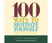 100 Ways to Motivate Yourself : Change Your Life Forever cover image cdn