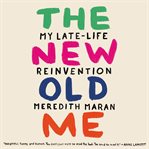 The New Old Me : My Late-Life Reinvention cover image cdn