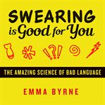 Swearing Is Good for You : The Amazing Science of Bad Language cover image cdn