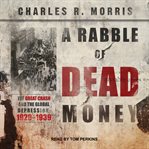 A Rabble of Dead Money : The Great Crash and the Global Depression: 1929 - 1939 cover image cdn