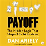 Payoff : The Hidden Logic That Shapes Our Motivations cover image cdn