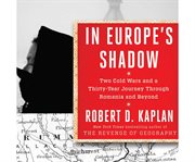 In Europe's Shadow : Two Cold Wars and a Thirty-Year Journey Through Romania and Beyond cover image cdn