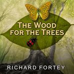 The Wood for the Trees : One Man's Long View of Nature cover image cdn