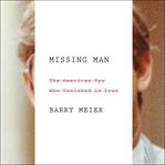 Missing Man : The American Spy Who Vanished in Iran cover image cdn