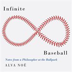 Infinite Baseball : Notes from a Philosopher at the Ballpark cover image cdn