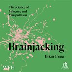 Brainjacking : The Science of Influence and Manipulation cover image cdn