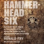 Hammerhead Six : How Green Berets Waged an Unconventional War Against the Taliban to Win in Afghanistan's Deadly Pech cover image cdn
