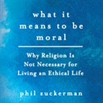 What It Means to Be Moral cover image cdn