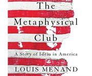 The Metaphysical Club : A Story of Ideas in America cover image cdn
