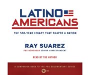 Latino Americans : The 500-Year Legacy That Shaped a Nation cover image cdn