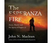 The Esperanza Fire : Arson, Murder and the Agony of Engine 57 cover image cdn