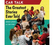 Car Talk: The Greatest Stories Ever Told : Once Upon a Car Fire . . . cover image cdn