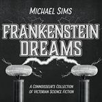 Frankenstein Dreams : A Connoisseur's Collection of Victorian Science Fiction cover image cdn