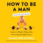How to Be a Man (Whatever That Means) cover image cdn