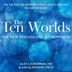 The Ten Worlds : The New Psychology of Happiness cover image cdn