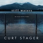 Still Waters : The Secret World of Lakes cover image cdn