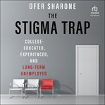 The Stigma Trap : College-Educated, Experienced, and Long-Term Unemployed cover image cdn