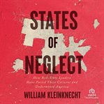 States of Neglect : How Red-State Leaders Have Failed Their Citizens and Undermined America cover image cdn