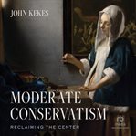 Moderate Conservatism : Reclaiming the Center cover image cdn