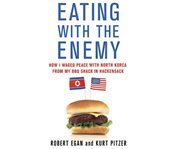 Eating with the Enemy : How I Waged Peace with North Korea from My BBQ Shack in Hackensack cover image cdn
