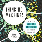 Thinking Machines : The Quest for Artificial Intelligence--and Where It's Taking Us Next cover image cdn