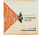 Street Poison : The Biography of Iceberg Slim cover image cdn