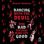 Dancing with the Devil : Why Bad Feelings Make Life Good cover image cdn