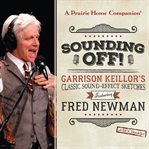 Sounding Off! Garrison Keillor's Classic Sound Effect Sketches featuring Fred Newman cover image cdn