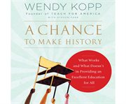A Chance to Make History : What Works and What Doesn't in Providing an Excellent Education for All cover image cdn