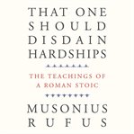 That One Should Disdain Hardships : The Teachings of a Roman Stoic cover image cdn