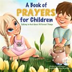 A Book of Prayers for Children: Talking to God About Different Things Age 2 - 5, 6 - 8, 8 -10. 8, 8 -10 cover image cdn