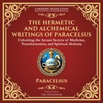 The Hermetic and Alchemical Writings of Paracelsus cover image cdn